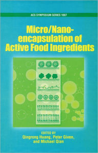 Title: Micro/Nano Encapsulation of Active Food Ingredients, Author: Qingrong Huang