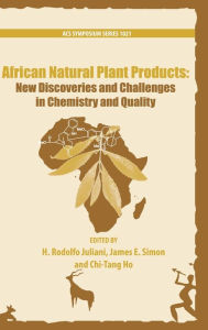 Title: African Natural Plant Products: New Discoveries and Challenges In Chemistry and Quality, Author: H. Rodolfo Juliani