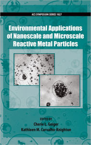 Title: Environmental Applications of Nanoscale and Microscale Reactive Metal Particles, Author: Cherie Geiger