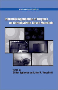 Title: Industrial Application of Enzymes on Carbohydrate Based Materials / Edition 1, Author: John R. Vercellotti