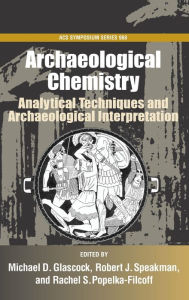 Title: Archaelogical Chemistry #968: Analytical Techniques and Archaeological Interpretation, Author: Michael D. Glascock