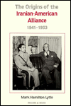 Title: The Origins of the Iranian-American Alliance, 1941-1953, Author: Mark H. Lytle