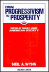 Title: From Progressivism to Prosperity: World War I and American Society, Author: Neil A. Wynn