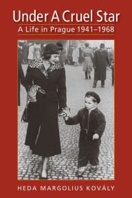 Title: Under a Cruel Star: A Life in Prague, 1941-1968, Author: Heda Margolius Kovaly