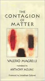 Title: The Contagion of Matter: New and Selected Poems, Author: Valerio Magrelli