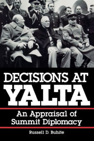 Title: Decisions at Yalta: An Appraisal of Summit Diplomacy, Author: Russell D. Buhite