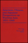 American, Chinese, and Japanese Perspectives on Wartime Asia, 1931-1949