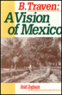 B. Traven: A Vision of Mexico (Latin American Silhouettes)