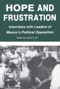 Title: Hope and Frustration: Interviews With Leaders of Mexico's Political Opposition (Latin American Silhouettes), Author: Carlos B. Gil