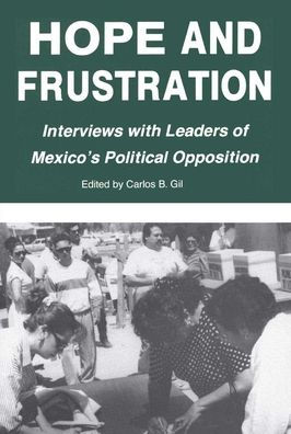 Hope and Frustration: Interviews With Leaders of Mexico's Political Opposition (Latin American Silhouettes)