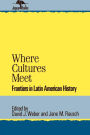 Where Cultures Meet: Frontiers in Latin American History / Edition 1
