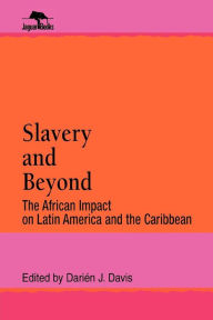 Title: Slavery and Beyond: The African Impact on Latin America and the Caribbean / Edition 1, Author: Darién J. Davis