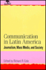 Communication in Latin America: Journalism, Mass Media, and Society / Edition 1