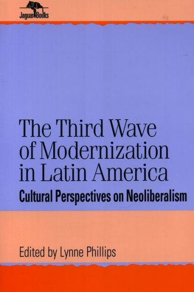 The Third Wave of Modernization in Latin America: Cultural Perspective on Neo-Liberalism / Edition 1