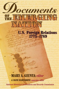 Title: Documents of the Emerging Nation: U.S. Foreign Relations, 1775-1789, Author: Dane J. Hartgrove