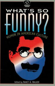 Title: What's So Funny?: Humor in American Culture / Edition 1, Author: Nancy A. Walker