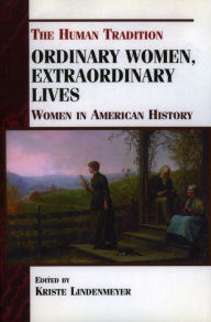 Title: Ordinary Women, Extraordinary Lives: Women in American History, Author: Kriste Lindenmeyer author of The Greatest Ge