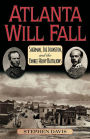 Atlanta Will Fall: Sherman, Joe Johnston, and the Yankee Heavy Battalions / Edition 1