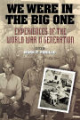 We Were in the Big One: Experiences of the World War II Generation / Edition 1