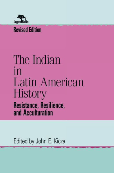The Indian in Latin American History: Resistance, Resilience, and Acculturation / Edition 2