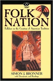 Title: Folk Nation: Folklore in the Creation of American Tradition / Edition 1, Author: Simon J. Bronner University of Wisconsin-Milwaukee