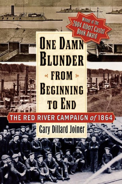 One Damn Blunder from Beginning to End: The Red River Campaign of 1864 / Edition 1
