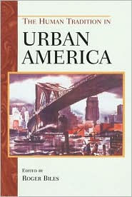 Title: The Human Tradition in Urban America / Edition 1, Author: Roger Biles