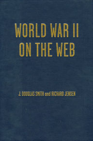 Title: World War II on the Web: A Guide to the Very Best Sites with free CD-ROM, Author: Richard Jensen