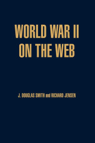 Title: World War II on the Web: A Guide to the Very Best Sites with free CD-ROM, Author: Richard Jensen