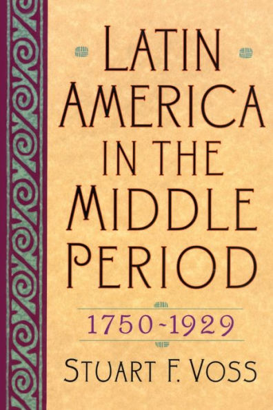 Latin America in the Middle Period, 1750D1929 / Edition 1