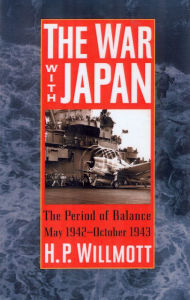 Title: The War with Japan: The Period of Balance, May 1942-October 1943, Author: H. P. Willmott