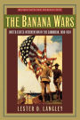 The Banana Wars: United States Intervention in the Caribbean, 1898-1934 / Edition 1
