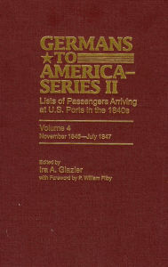 Title: Germans to America: Lists of Passengers Arriving at U. S. Ports, November 1846-July 1847, Author: William P. Filby