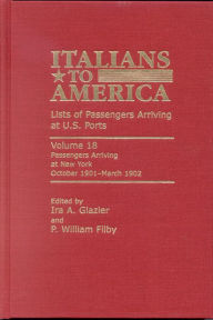 Title: Italians to America, October 1901 - March 1902: Lists of Passengers Arriving at U.S. Ports, Author: Ira A. Glazier