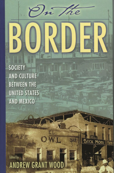 On the Border: Society and Culture between the United States and Mexico / Edition 1