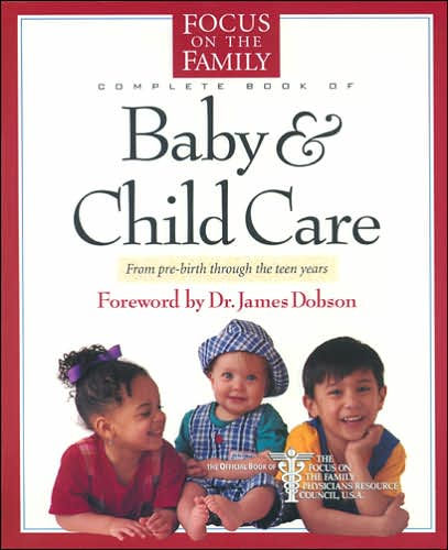 Focus on the Family: Complete Book of Baby and Child Care