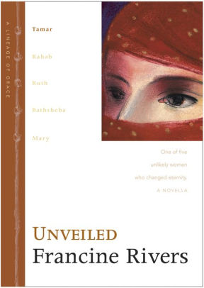 Unveiled Tamar Lineage Of Grace Series 1 By Francine Rivers Hardcover Barnes Noble