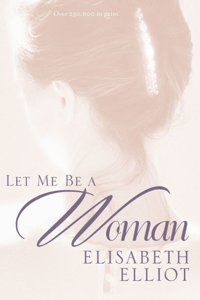 Let Me Be a Woman: Notes to My Daughter on the Meaning of Womanhood