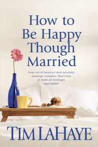 Title: How to Be Happy Though Married, Author: Tim LaHaye