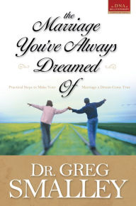 Title: The Marriage You've Always Dreamed Of, Author: Greg Smalley