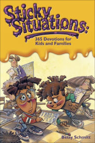 Title: Sticky Situations: 365 Devotions for Kids and Families, Author: Betsy Schmitt