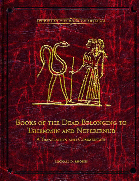Books of the Dead Belonging to Tshemmin and Neferirnub: Studies in the Book of Abraham