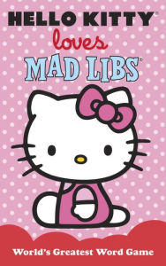 Title: Hello Kitty Loves Mad Libs: World's Greatest Word Game, Author: Leonard Stern