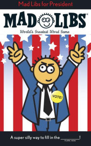 Title: Mad Libs for President: World's Greatest Word Game, Author: Roger Price