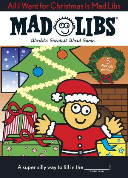 All I Want for Christmas Is Mad Libs: World's Greatest Word Game