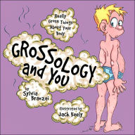 Title: Grossology and You: Really Gross Things About Your Body, Author: Sylvia Branzei
