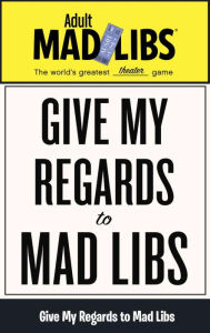 Title: Give My Regards to Mad Libs: World's Greatest Word Game, Author: Francesco Sedita
