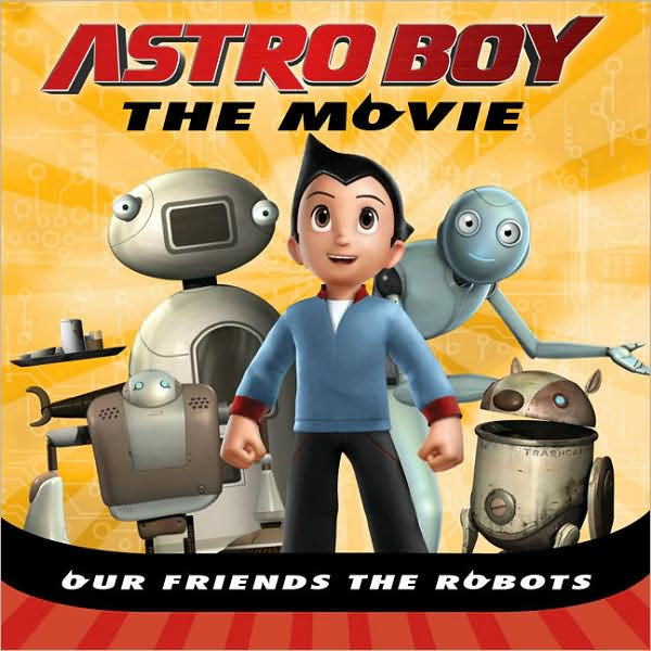 Our Friends the Robots: Astro Boy the Movie by Kirsten Mayer, Price ...