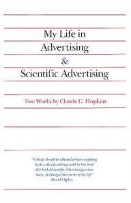 Title: My Life in Advertising and Scientific Advertising / Edition 1, Author: Claude Hopkins