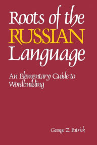 Title: Roots of the Russian Language / Edition 1, Author: George Patrick